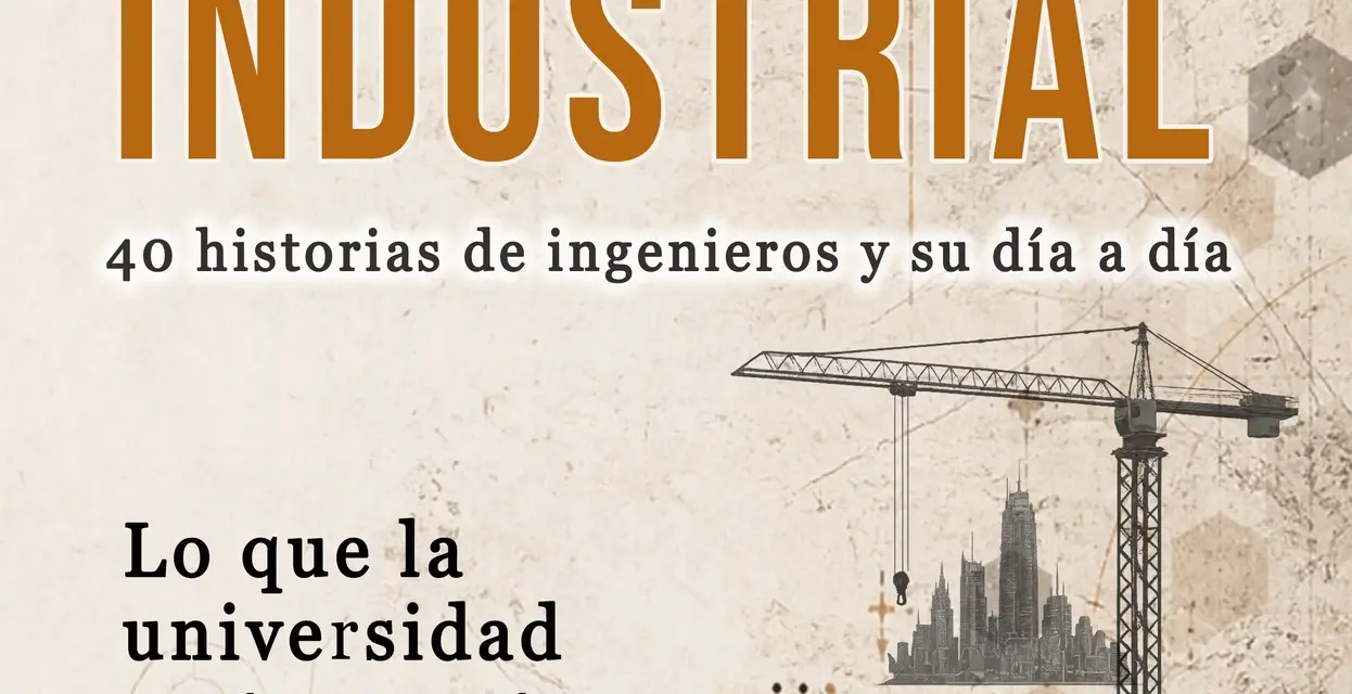 La profesión de ingeniero industrial – Historias de barro, caos y el arte de hacer que las cosas funcionen