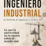 La profesión de ingeniero industrial – Historias de barro, caos y el arte de hacer que las cosas funcionen